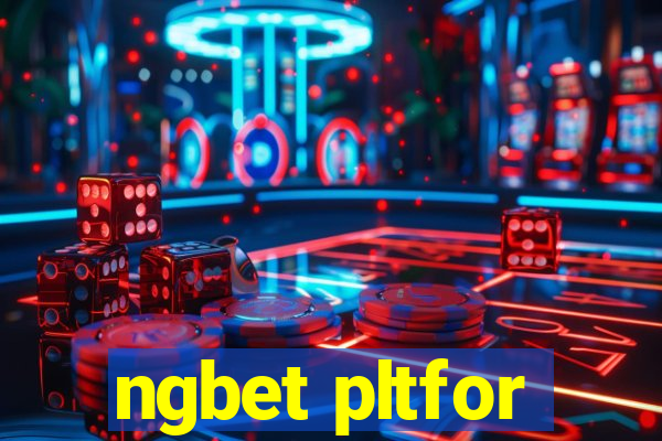 ngbet pltfor
